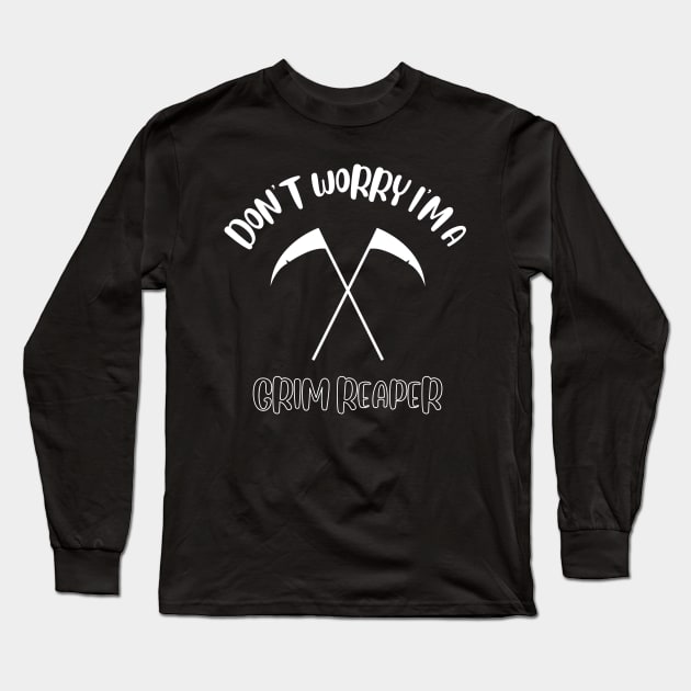 Don't Worry I'm A Grim Reaper Long Sleeve T-Shirt by NivousArts